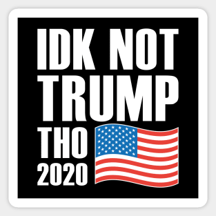 Idk Not Trump Tho 2020 Sticker